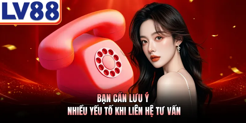 Liên Hệ LV88 - Hướng Dẫn 4 Phương Thức Kết Nối Nhanh Chóng 2 Bạn cần lưu ý nhiều yếu tố khi liên hệ tư vấn