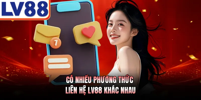 Liên Hệ LV88 - Hướng Dẫn 4 Phương Thức Kết Nối Nhanh Chóng 1 Có nhiều phương thức liên hệ LV88 khác nhau