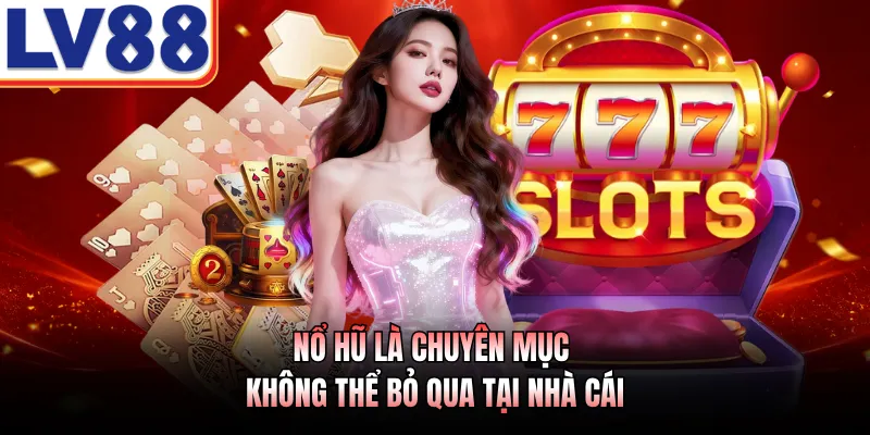 LV88 4 Nổ hũ là chuyên mục không thể bỏ qua tại nhà cái