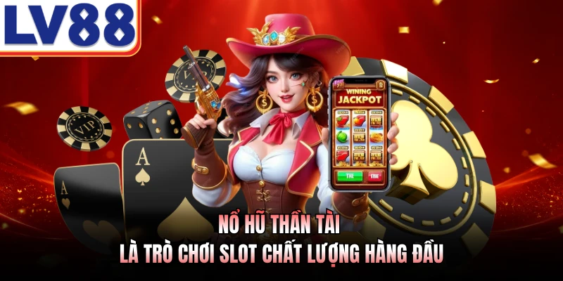 Nổ Hũ Thần Tài LV88 - Sảnh Quay Số Phát Lộc Khủng Năm 2026 2 Nổ hũ Thần Tài là trò chơi slot chất lượng hàng đầu
