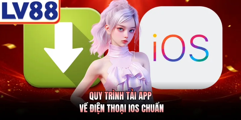 Tải App LV88 - Khám Phá Quy Trình 3 Bước Cài Đặt Nhanh Nhất 2 Quy trình tải app về điện thoại iOS chuẩn